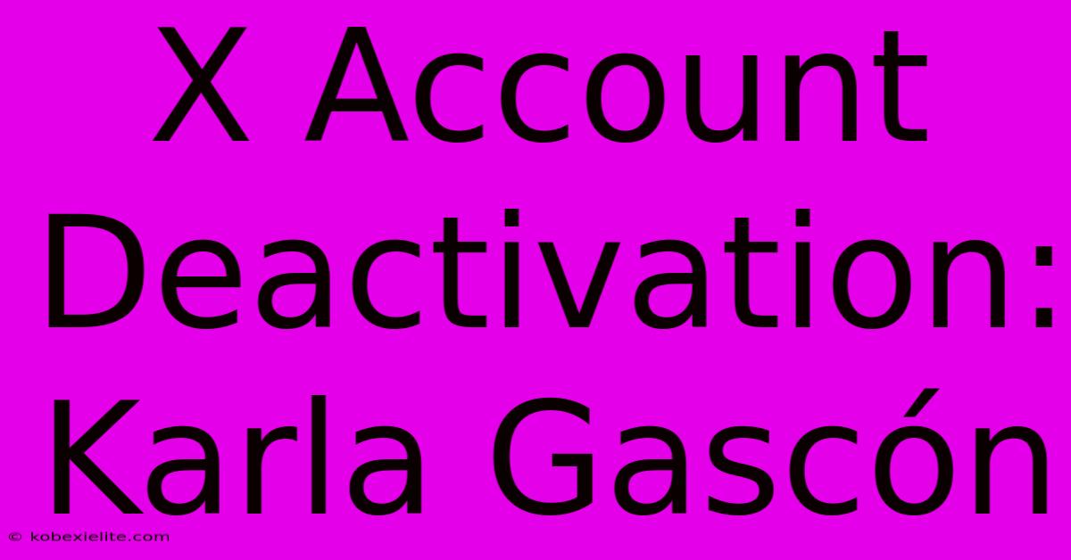 X Account Deactivation: Karla Gascón