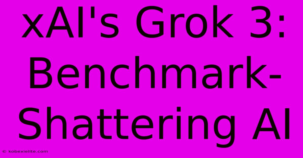 XAI's Grok 3: Benchmark-Shattering AI