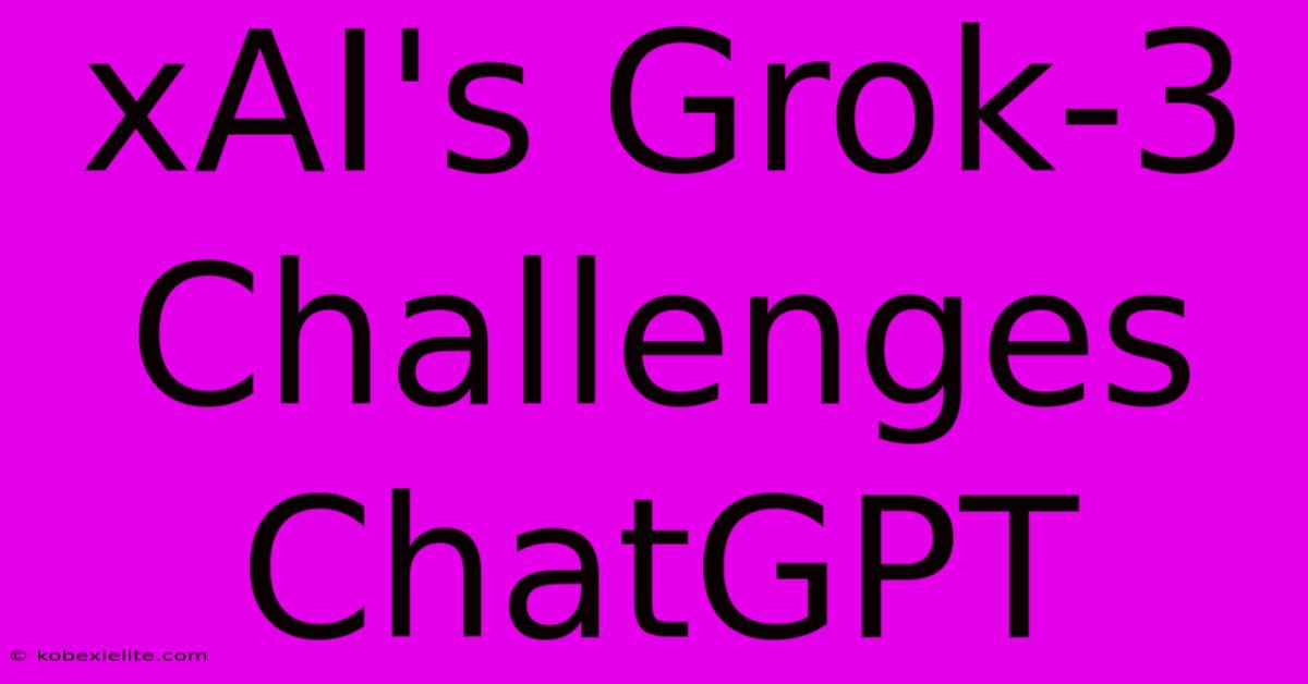 XAI's Grok-3 Challenges ChatGPT