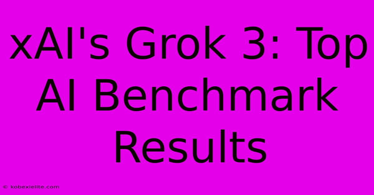 XAI's Grok 3: Top AI Benchmark Results