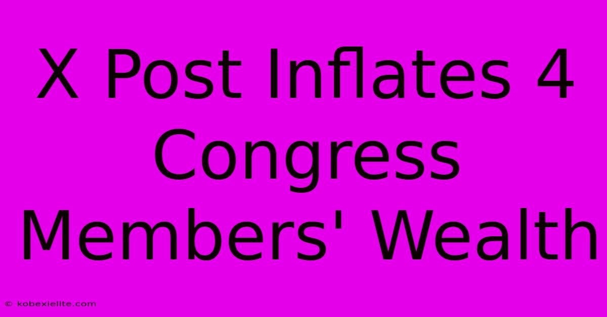 X Post Inflates 4 Congress Members' Wealth