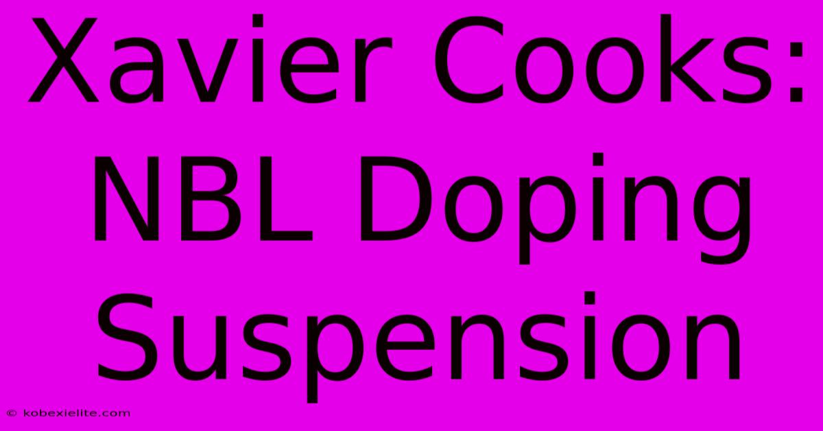 Xavier Cooks: NBL Doping Suspension