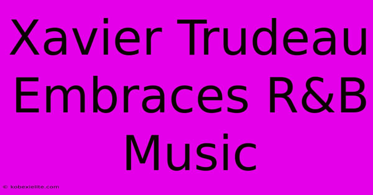 Xavier Trudeau Embraces R&B Music