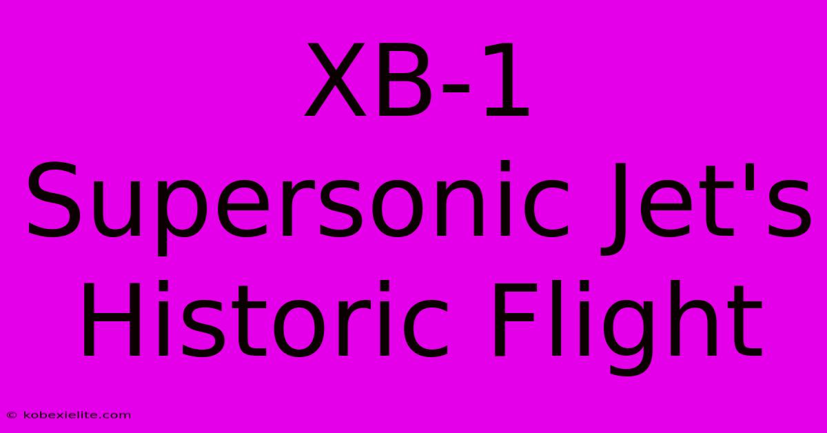 XB-1 Supersonic Jet's Historic Flight