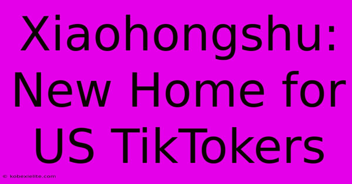 Xiaohongshu: New Home For US TikTokers