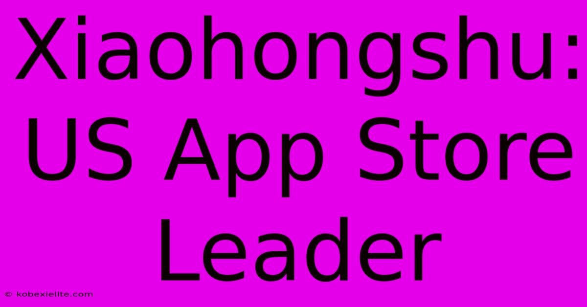 Xiaohongshu: US App Store Leader