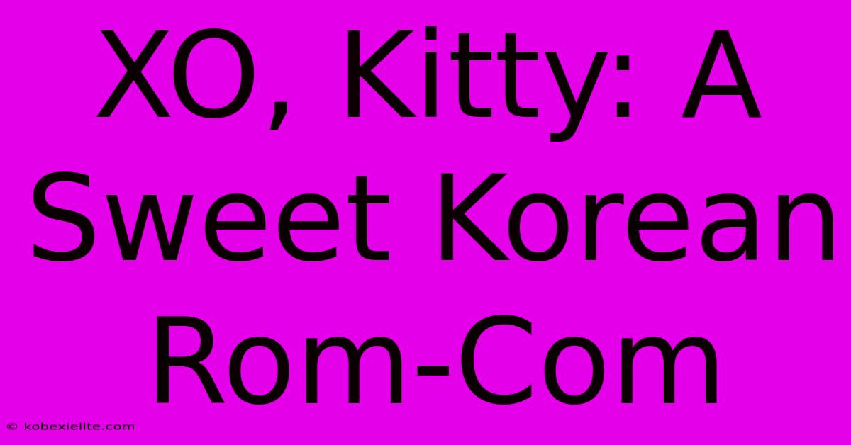 XO, Kitty: A Sweet Korean Rom-Com