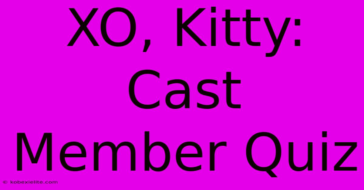 XO, Kitty: Cast Member Quiz