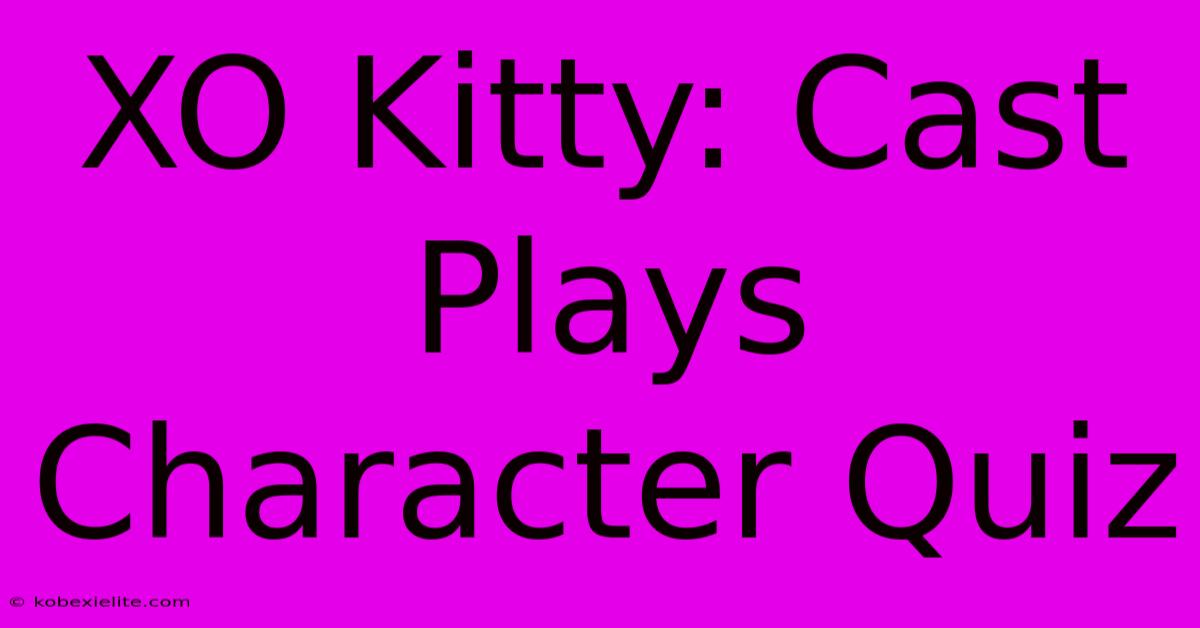 XO Kitty: Cast Plays Character Quiz