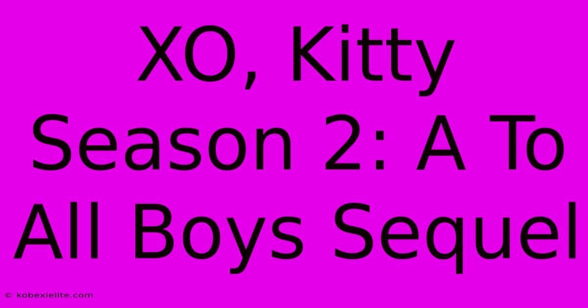 XO, Kitty Season 2: A To All Boys Sequel