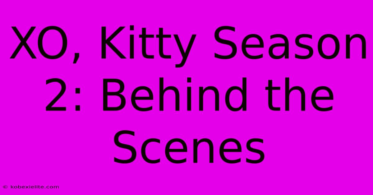 XO, Kitty Season 2: Behind The Scenes