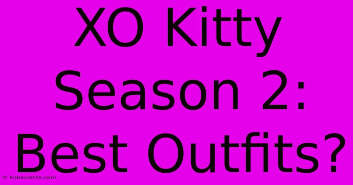 XO Kitty Season 2: Best Outfits?