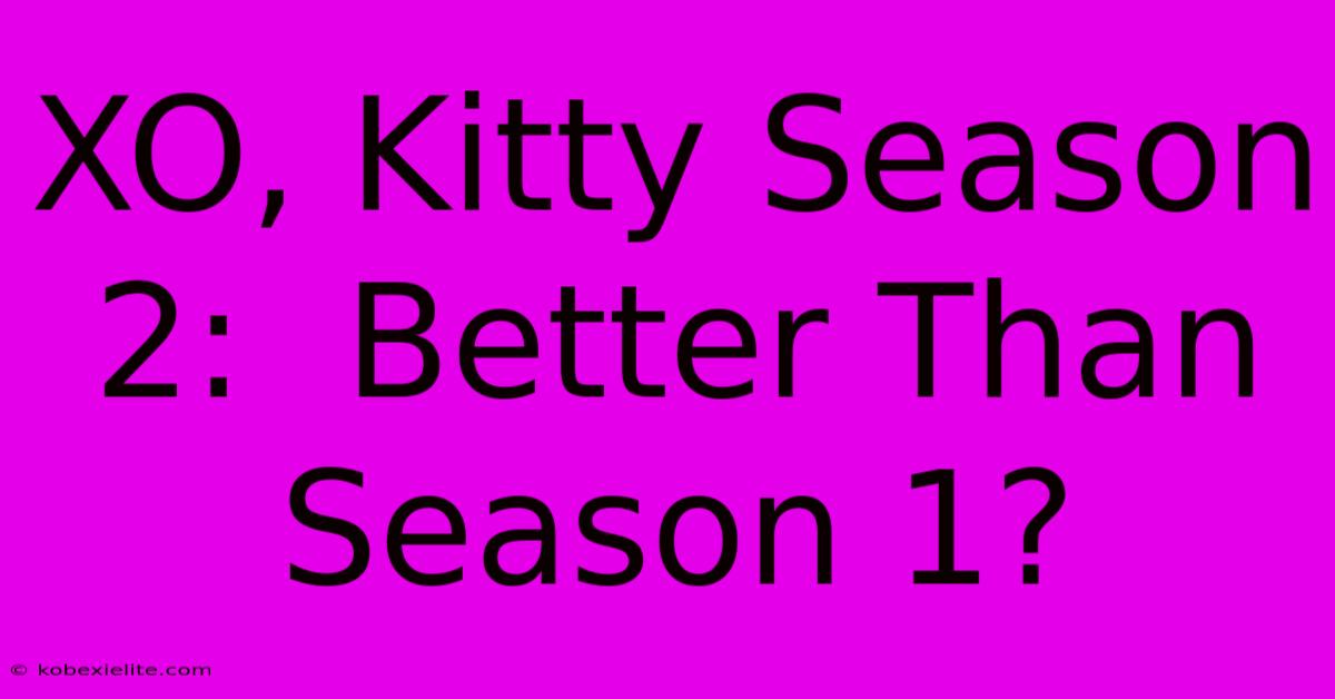 XO, Kitty Season 2:  Better Than Season 1?