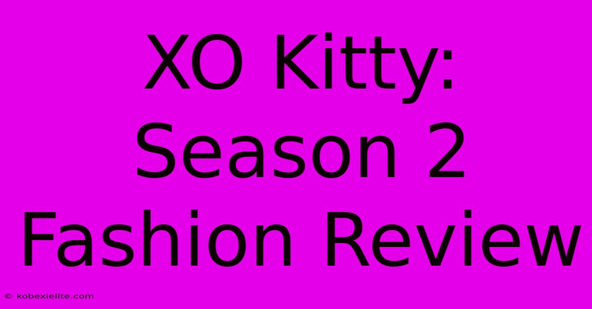 XO Kitty: Season 2 Fashion Review