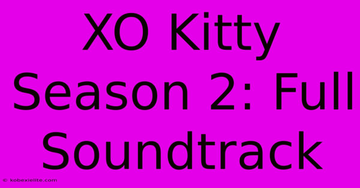 XO Kitty Season 2: Full Soundtrack