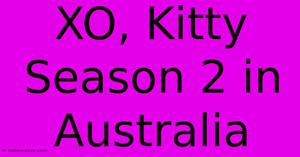 XO, Kitty Season 2 In Australia