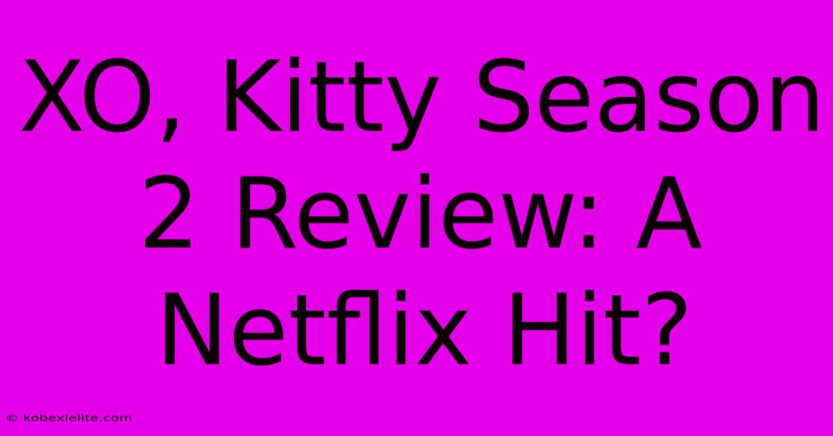 XO, Kitty Season 2 Review: A Netflix Hit?