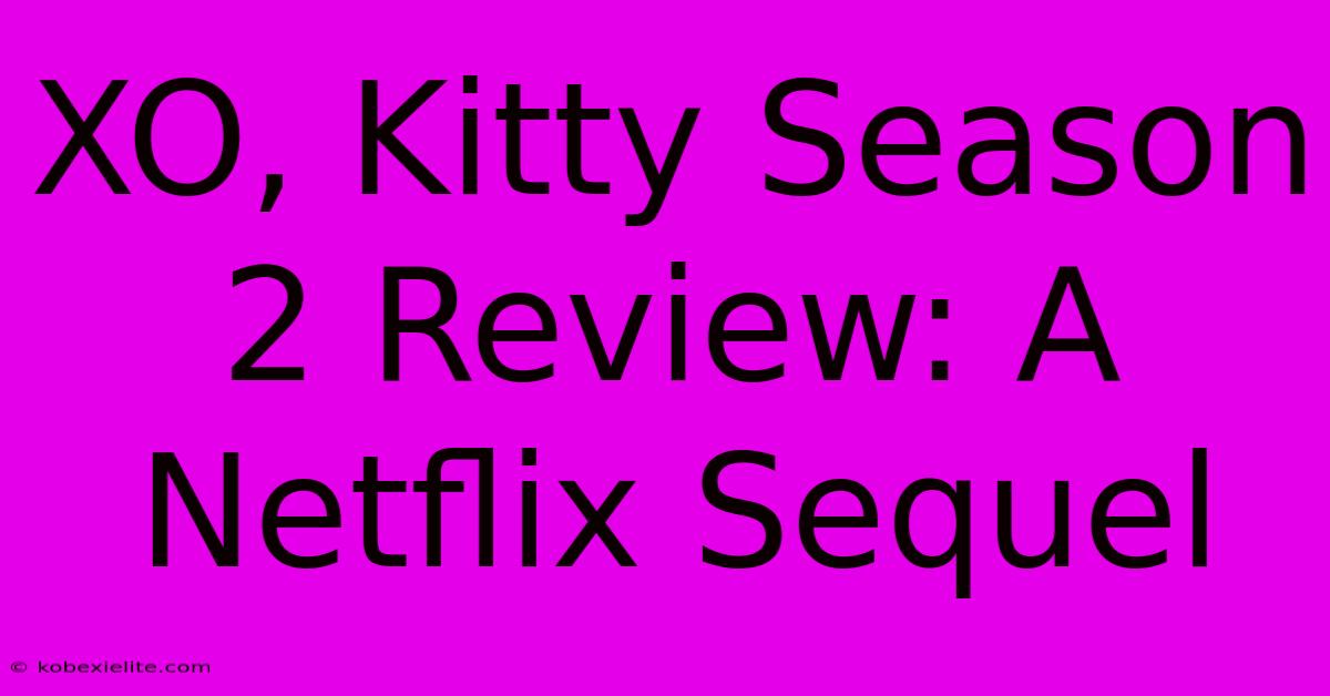 XO, Kitty Season 2 Review: A Netflix Sequel