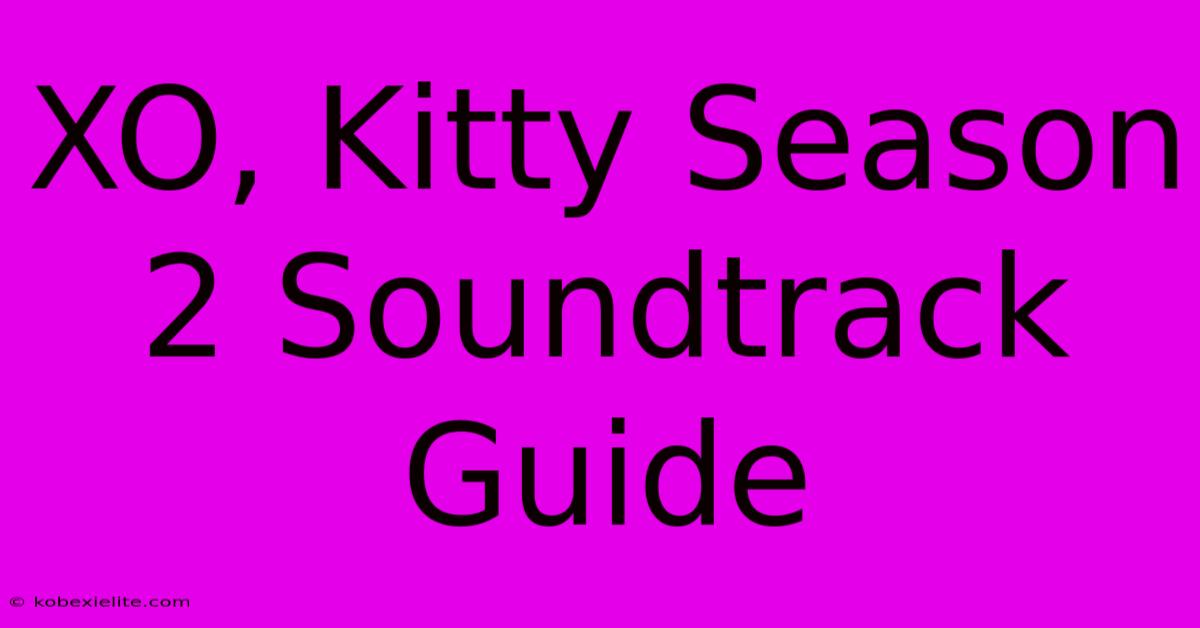 XO, Kitty Season 2 Soundtrack Guide