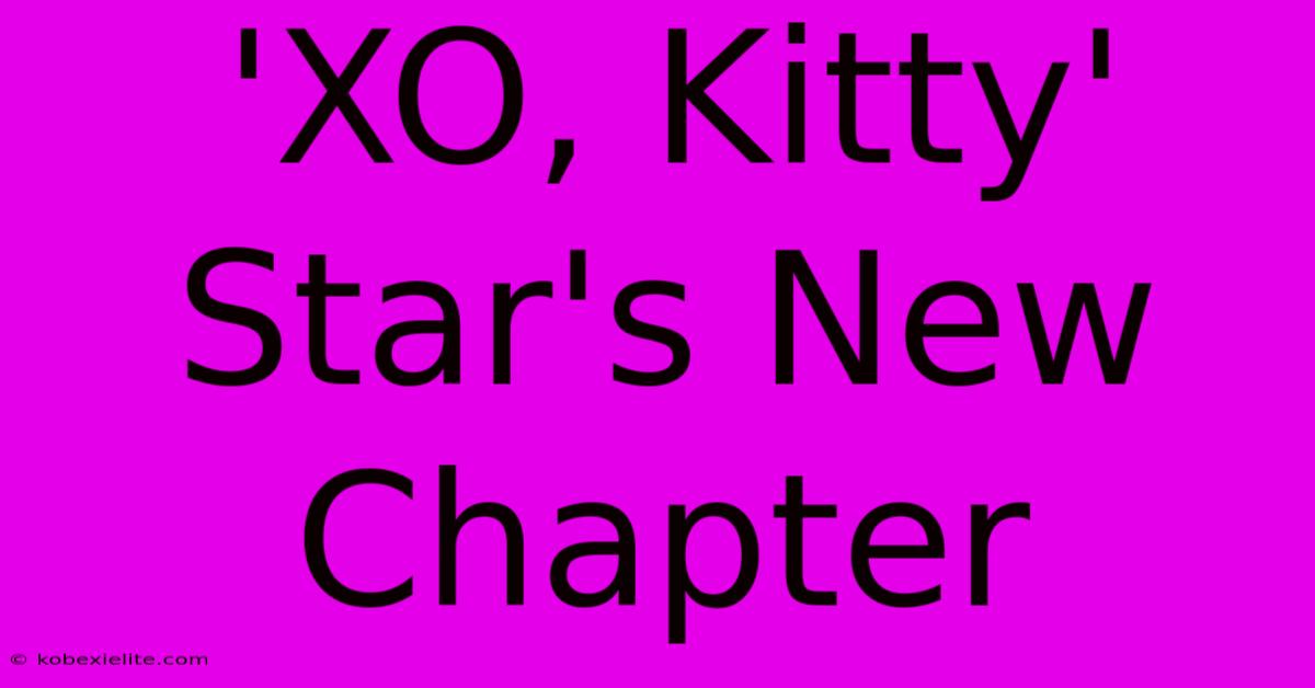 'XO, Kitty' Star's New Chapter