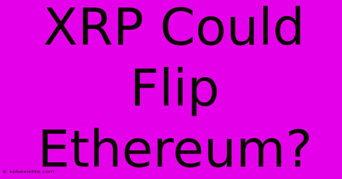 XRP Could Flip Ethereum?