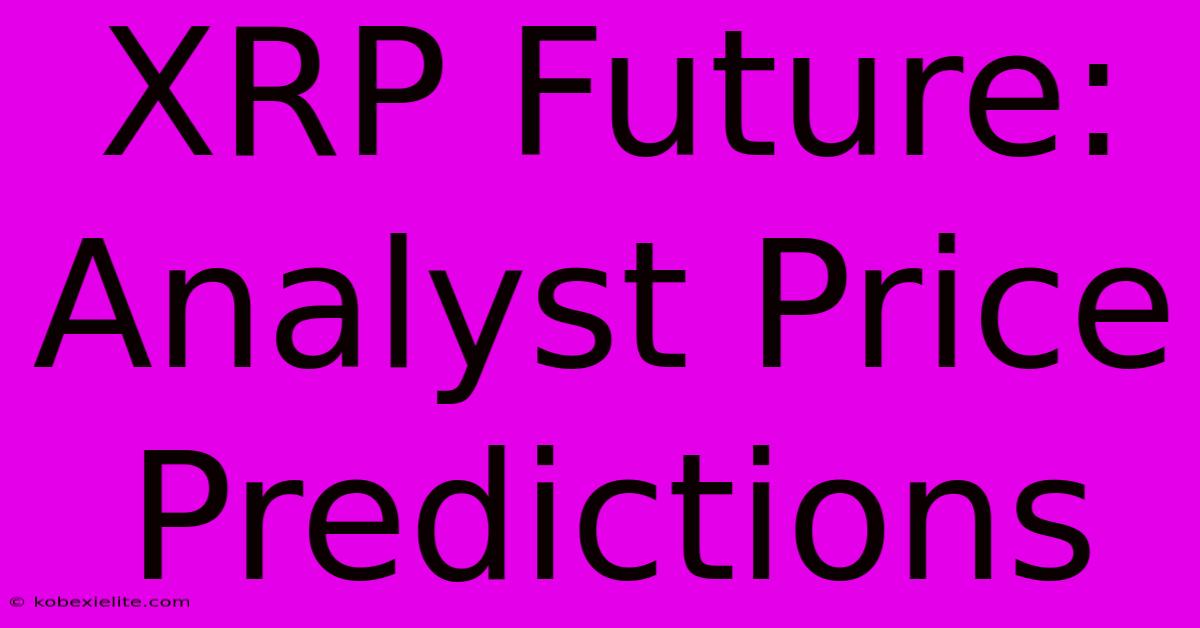 XRP Future: Analyst Price Predictions