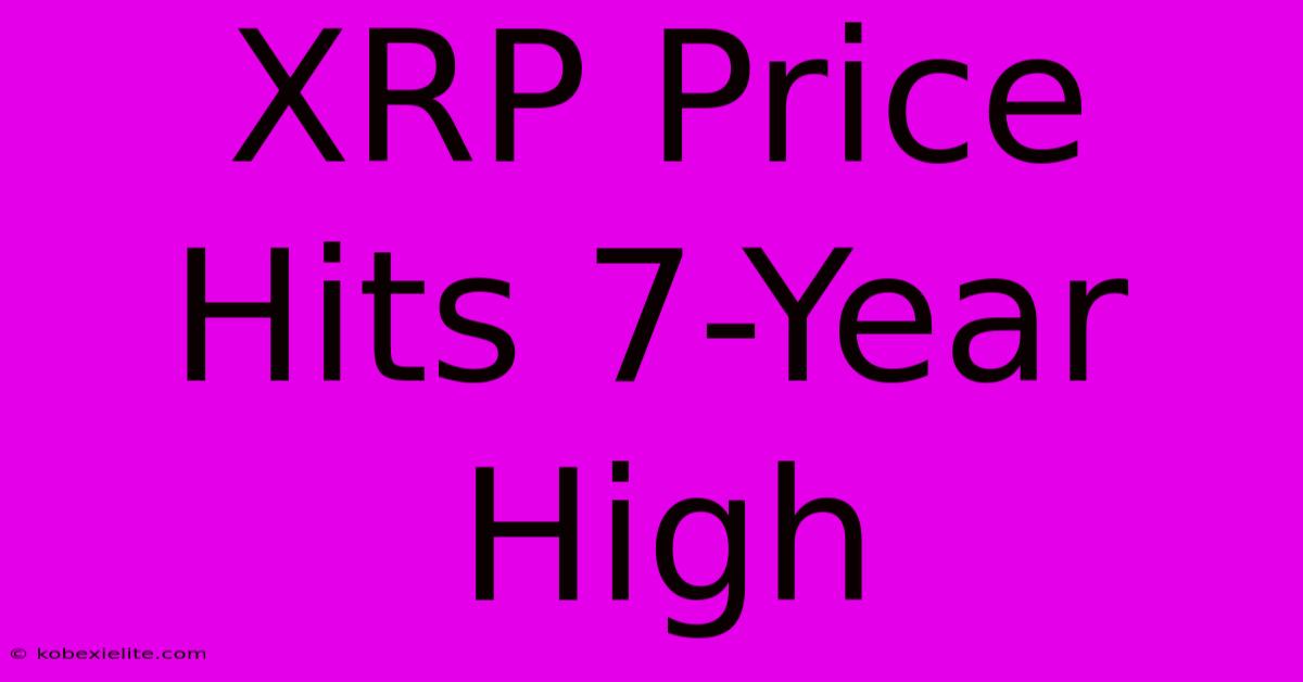 XRP Price Hits 7-Year High