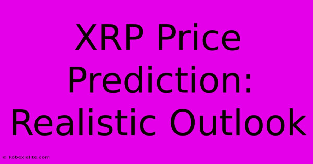 XRP Price Prediction: Realistic Outlook