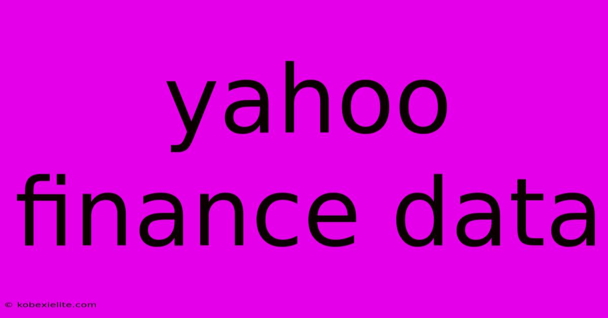 Yahoo Finance Data Yahoo Finance Data