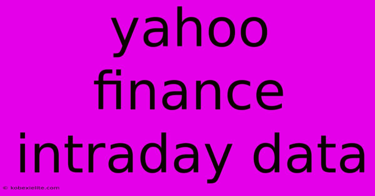 Yahoo Finance Intraday Data Yahoo Finance Intraday Data