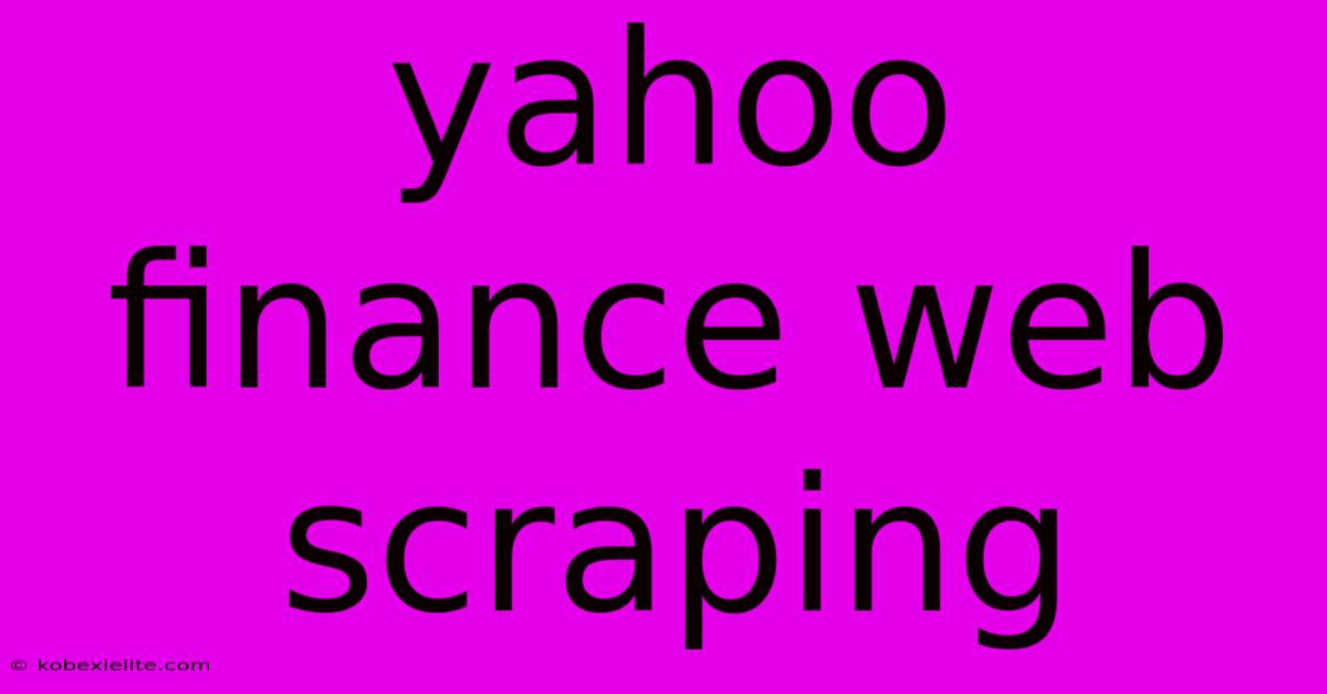 Yahoo Finance Web Scraping Yahoo Finance Web Scraping