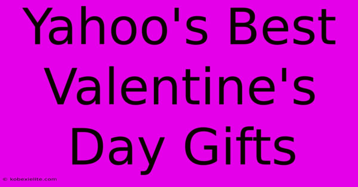 Yahoo's Best Valentine's Day Gifts