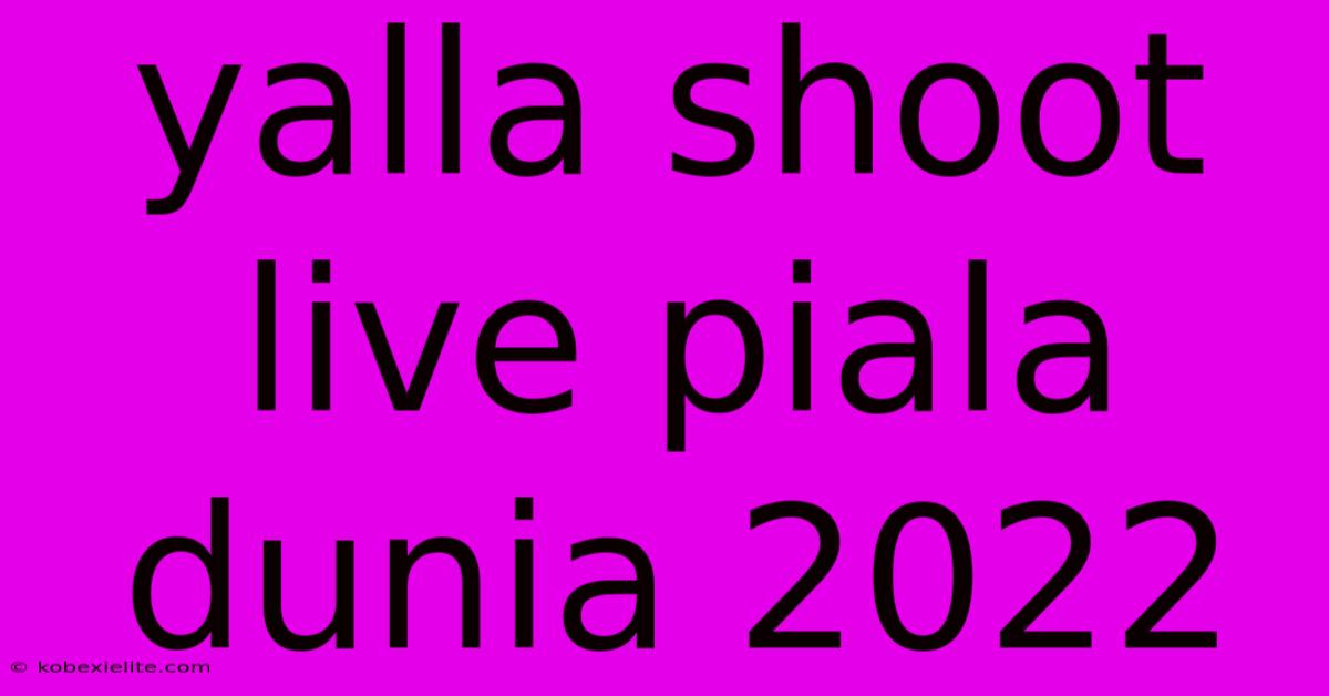 Yalla Shoot Live Piala Dunia 2022