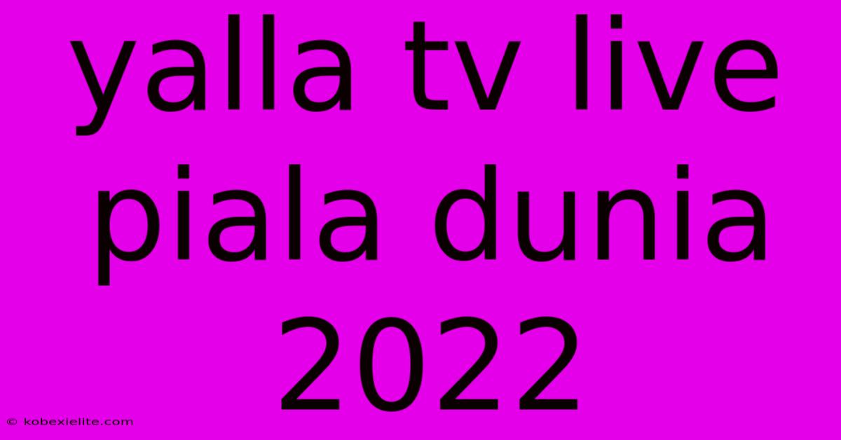 Yalla Tv Live Piala Dunia 2022