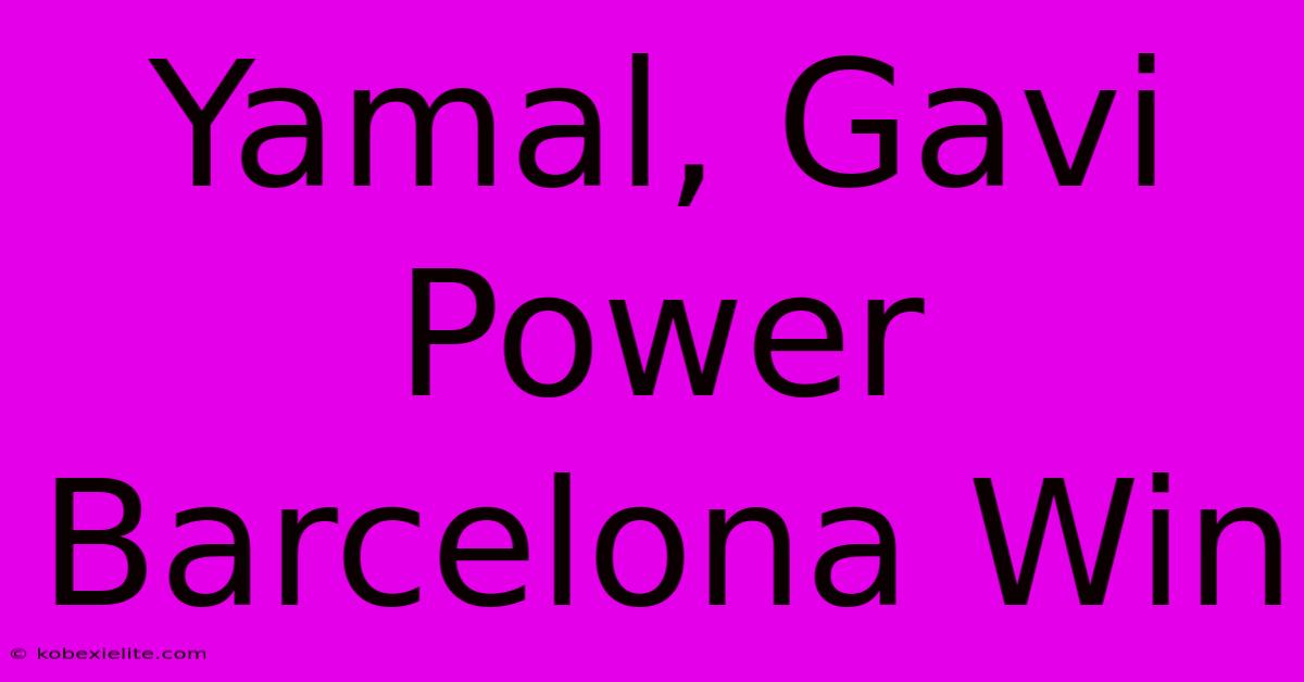 Yamal, Gavi Power Barcelona Win