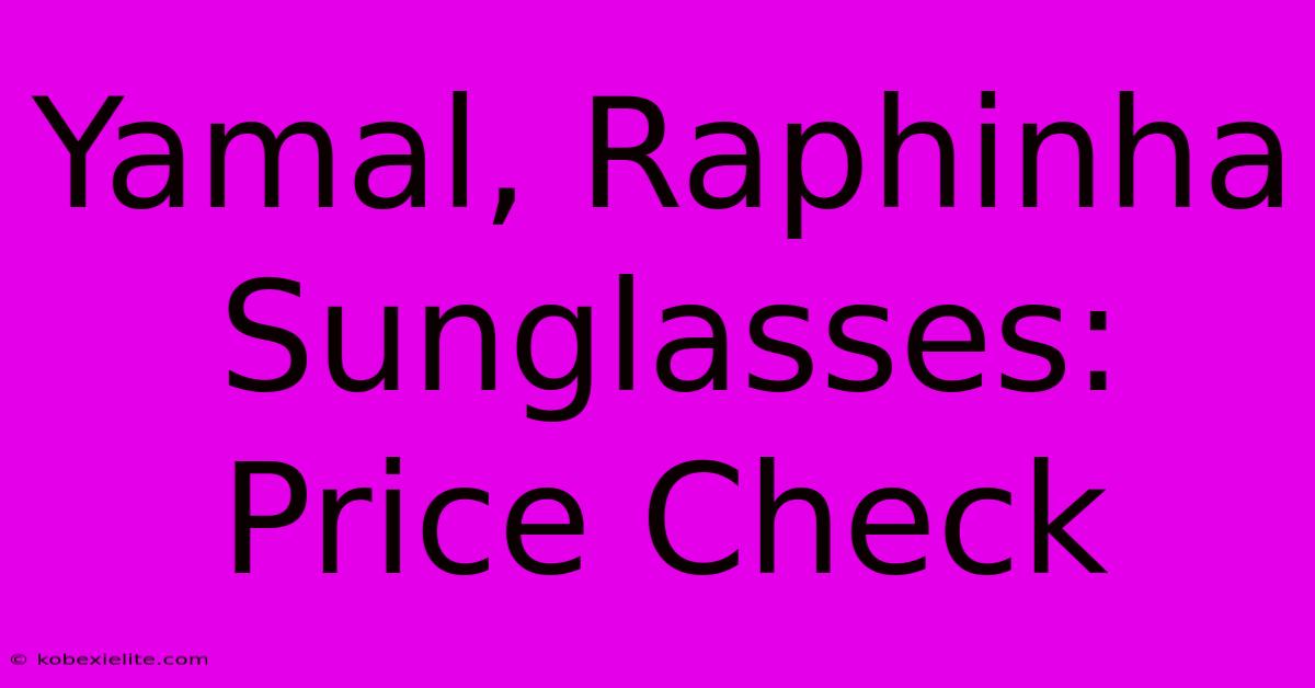 Yamal, Raphinha Sunglasses: Price Check