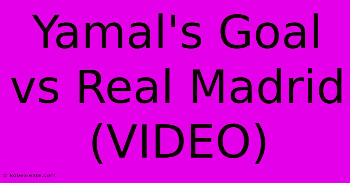 Yamal's Goal Vs Real Madrid (VIDEO)