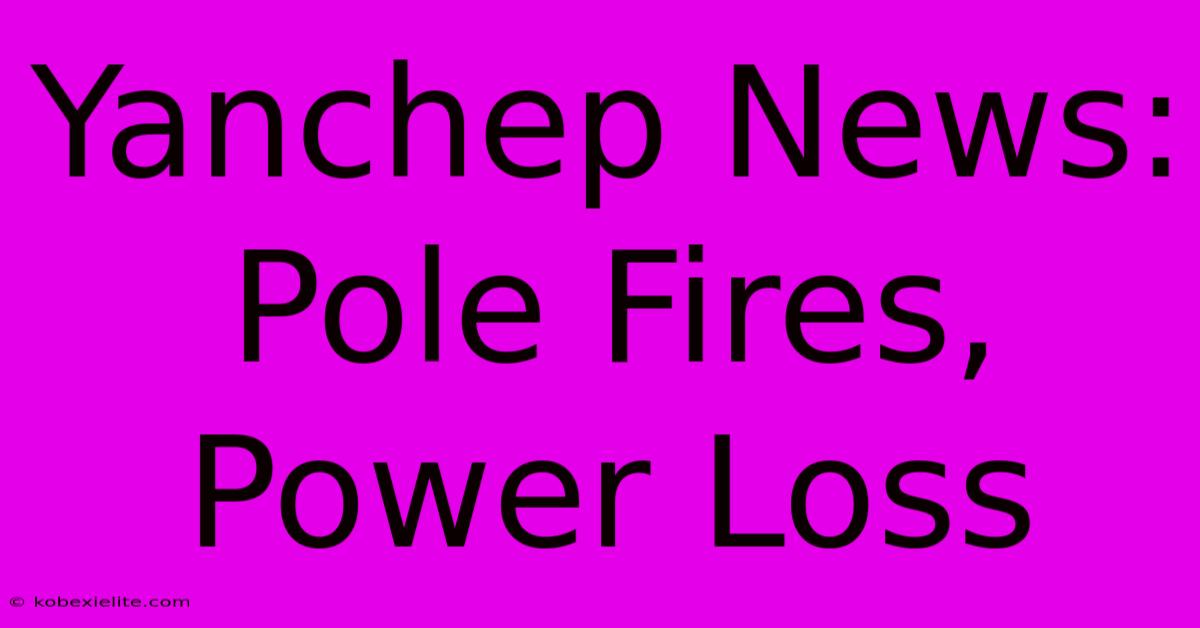 Yanchep News: Pole Fires, Power Loss