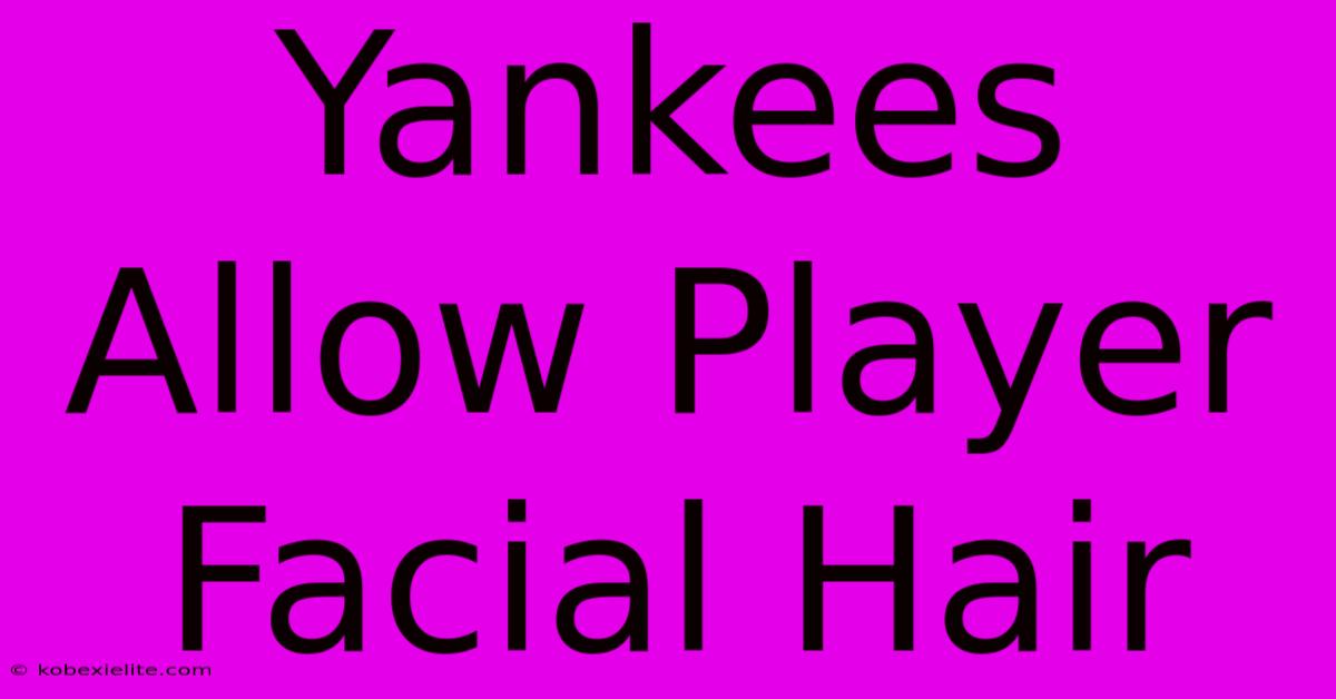 Yankees Allow Player Facial Hair