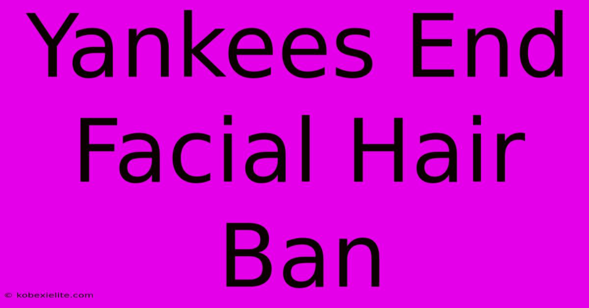 Yankees End Facial Hair Ban