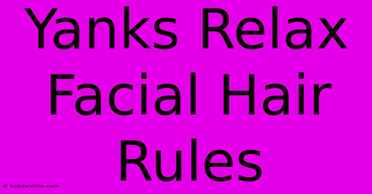 Yanks Relax Facial Hair Rules