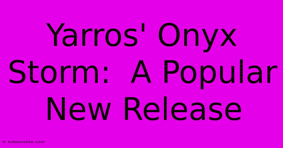 Yarros' Onyx Storm:  A Popular New Release