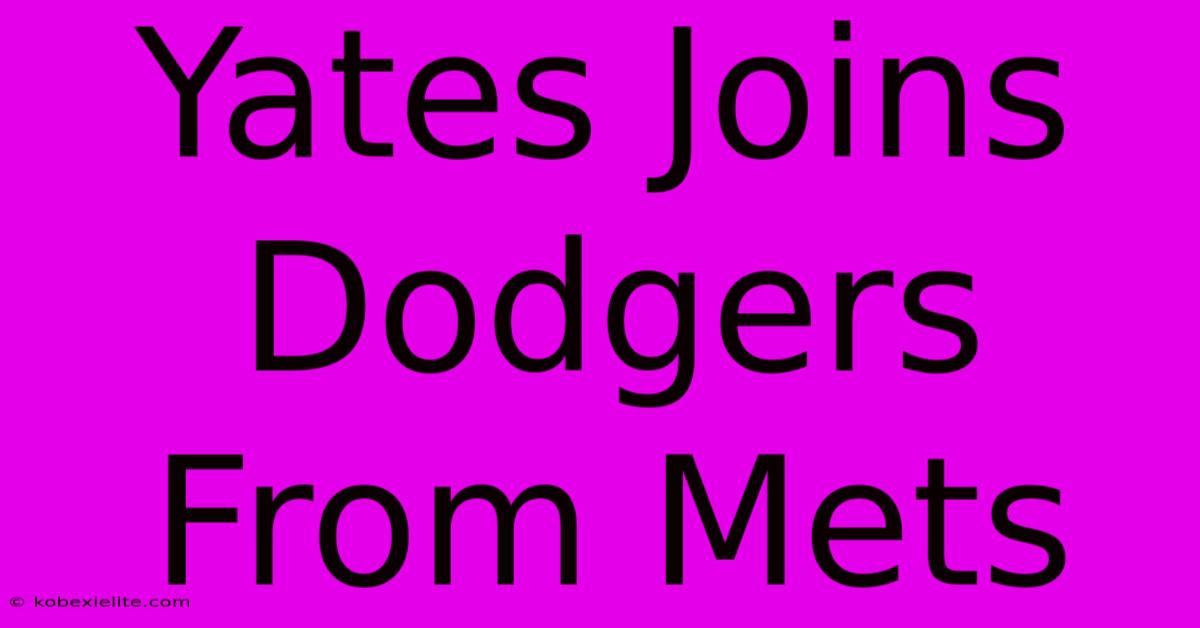 Yates Joins Dodgers From Mets