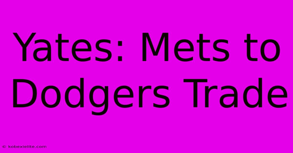 Yates: Mets To Dodgers Trade