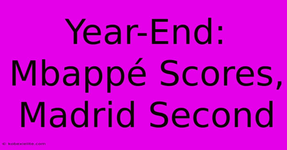 Year-End: Mbappé Scores, Madrid Second