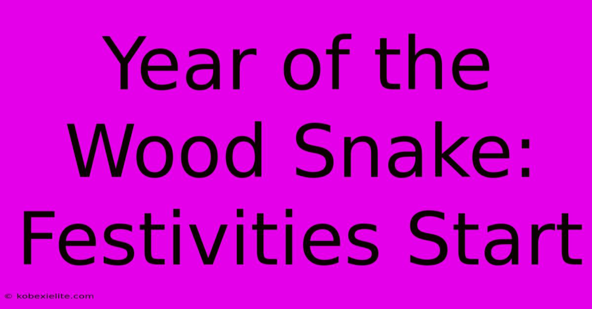 Year Of The Wood Snake: Festivities Start