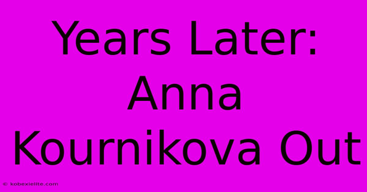 Years Later: Anna Kournikova Out