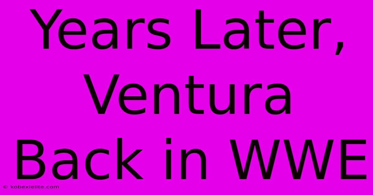 Years Later, Ventura Back In WWE Years Later, Ventura Back In WWE