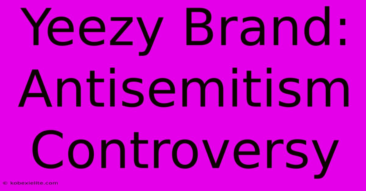 Yeezy Brand: Antisemitism Controversy