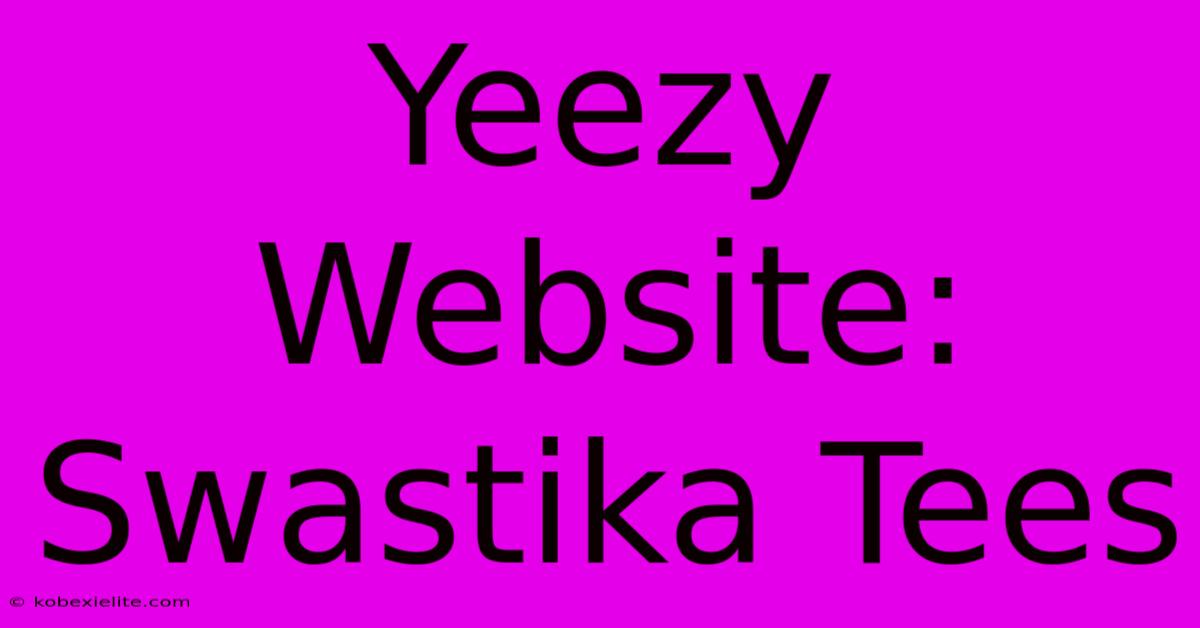 Yeezy Website: Swastika Tees